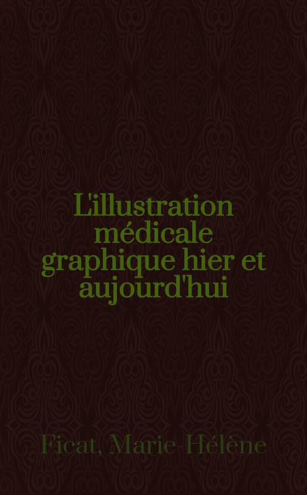 L'illustration médicale graphique hier et aujourd'hui : Thèse ..