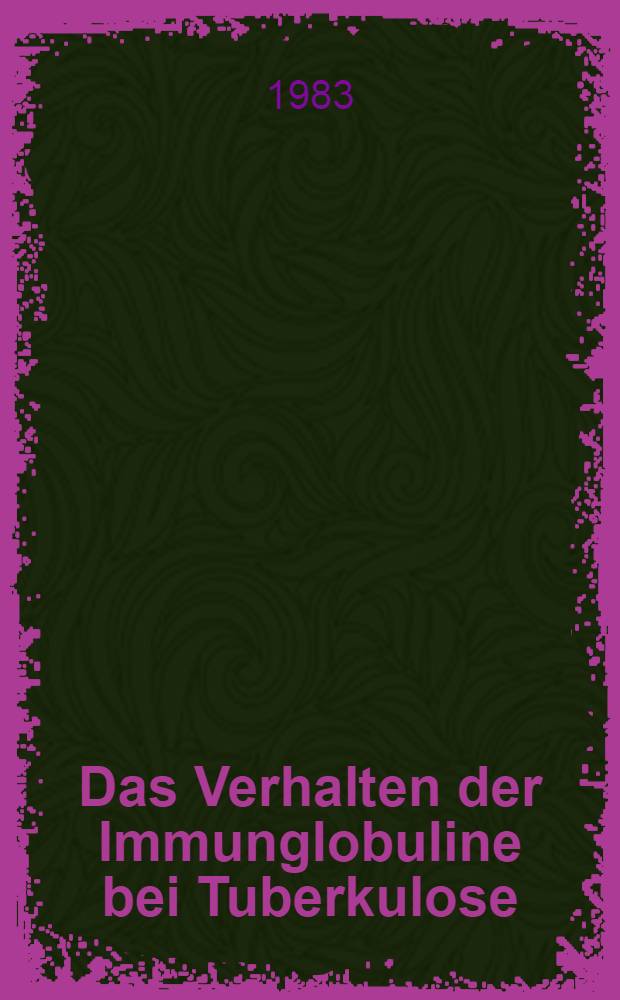 Das Verhalten der Immunglobuline bei Tuberkulose : Inaug.-Diss