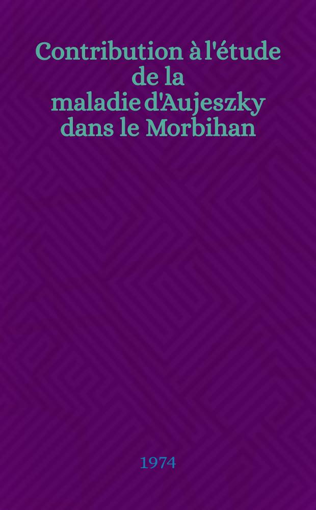 Contribution &agrave; l'&eacute;tude de la maladie d'Aujeszky dans le Morbihan : Th&egrave;se ..