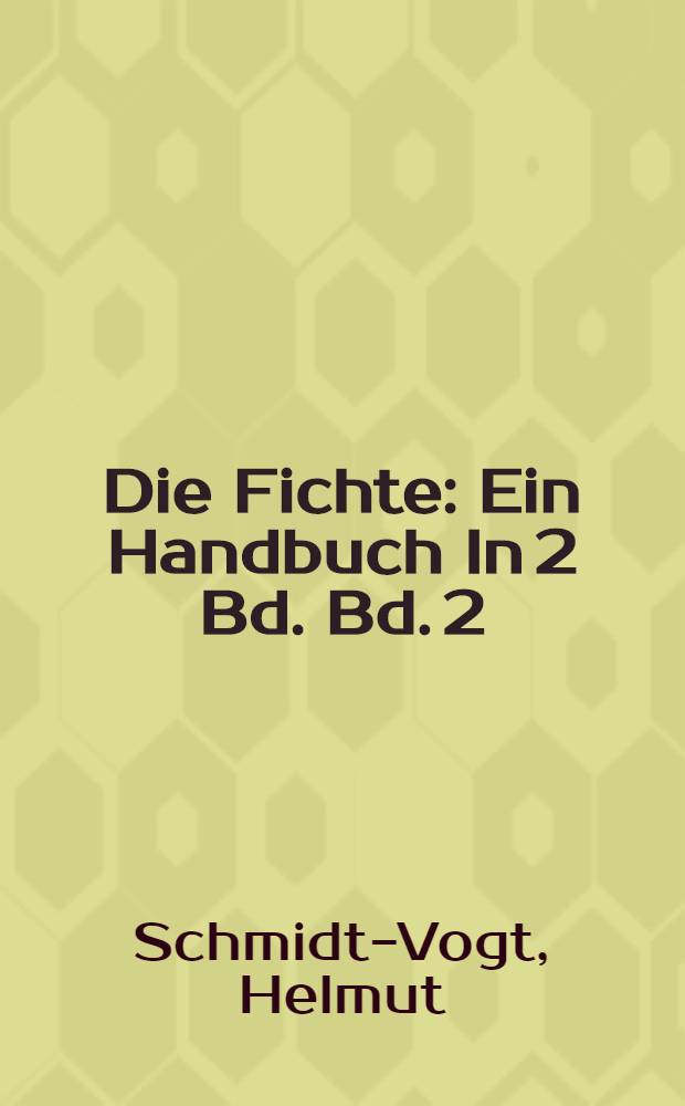 Die Fichte : Ein Handbuch In 2 Bd. Bd. 2