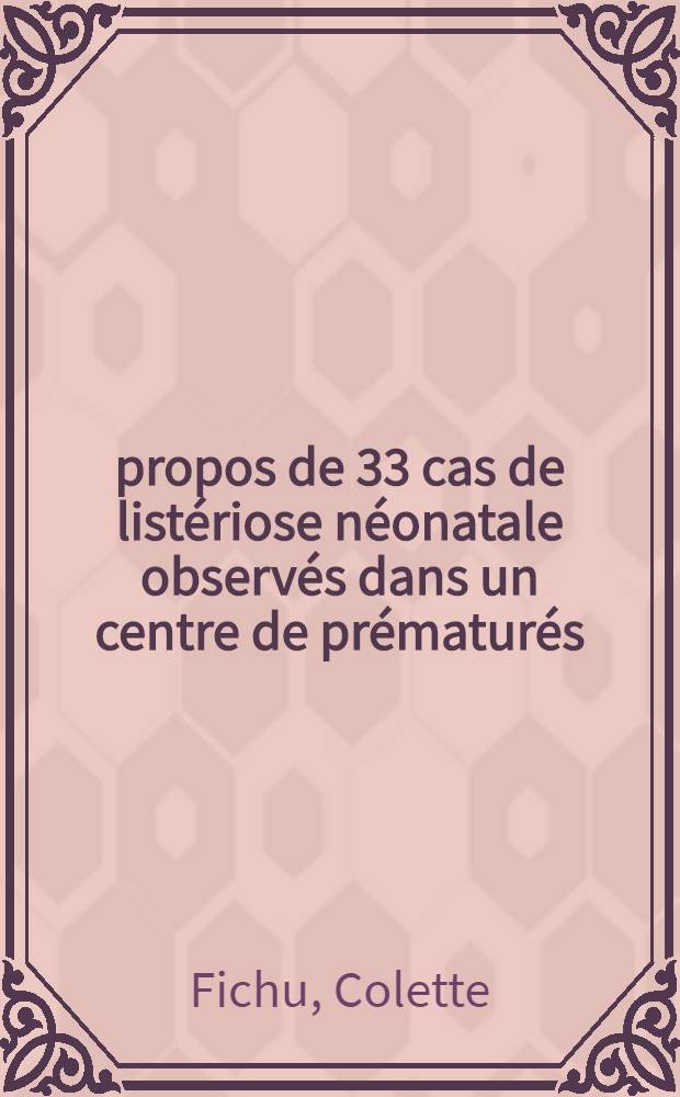 À propos de 33 cas de listériose néonatale observés dans un centre de prématurés : Importance d'un dépistage précoce : Thèse ..