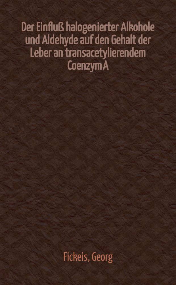 Der Einfluß halogenierter Alkohole und Aldehyde auf den Gehalt der Leber an transacetylierendem Coenzym A : Diss. ... der ... Med. Fakultät der ... Univ. zu Erlangen-Nürnberg