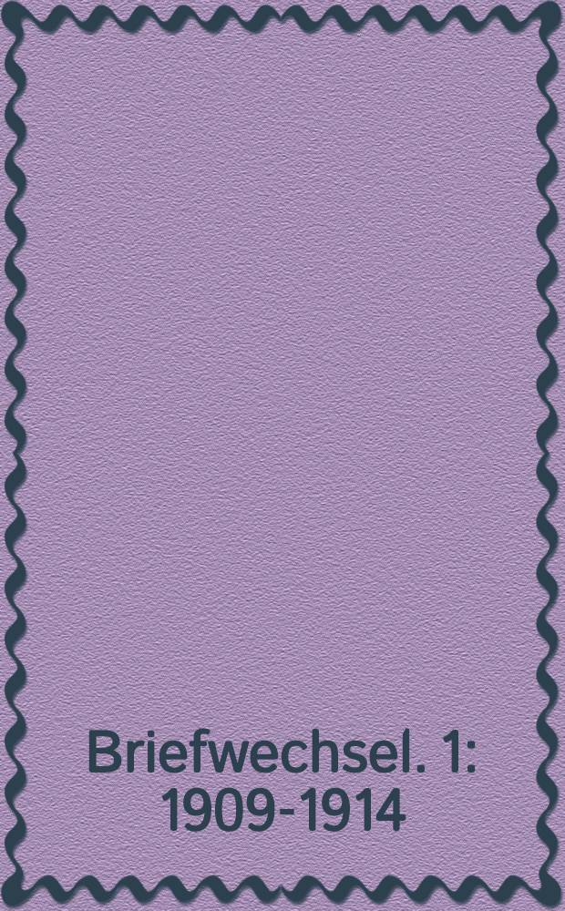 Briefwechsel. [1] : 1909-1914