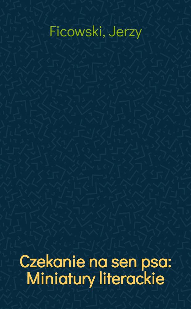Czekanie na sen psa : Miniatury literackie