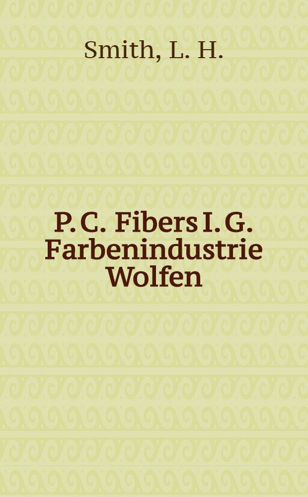 P. C. Fibers I. G. Farbenindustrie Wolfen : Report prepared by Field information agency, technical. United States Group control council for Germany