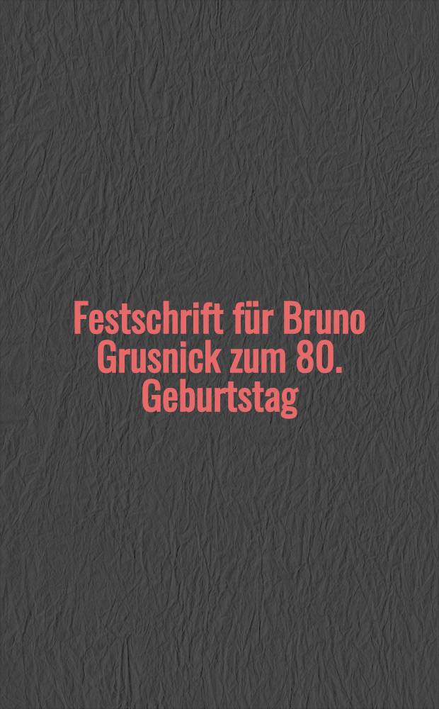 Festschrift für Bruno Grusnick zum 80. Geburtstag