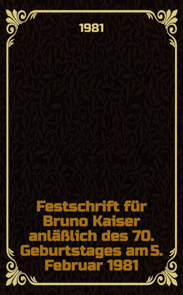 Festschrift für Bruno Kaiser anläßlich des 70. Geburtstages am 5. Februar 1981