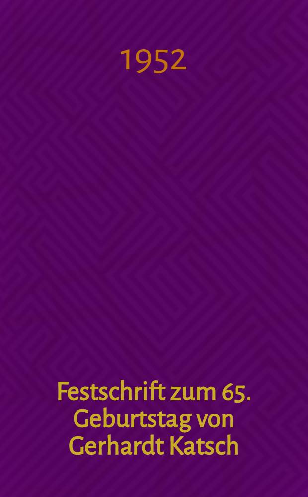 Festschrift zum 65. Geburtstag von Gerhardt Katsch