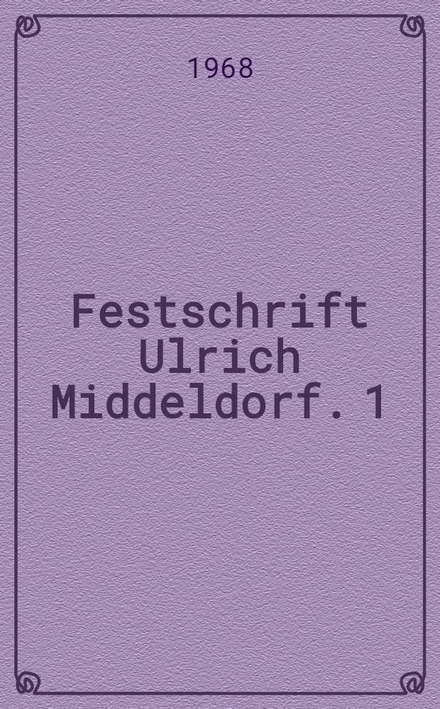 Festschrift Ulrich Middeldorf. 1 : Textband