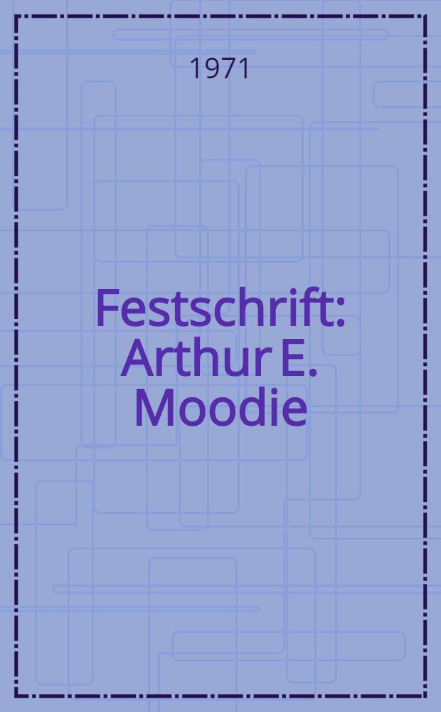 Festschrift: Arthur E. Moodie
