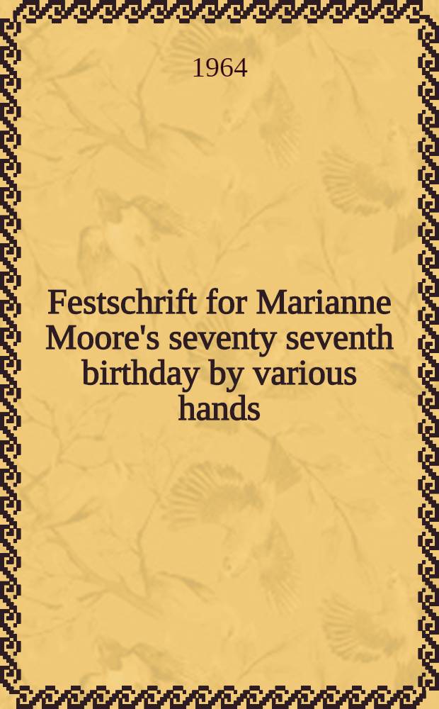 Festschrift for Marianne Moore's seventy seventh birthday by various hands