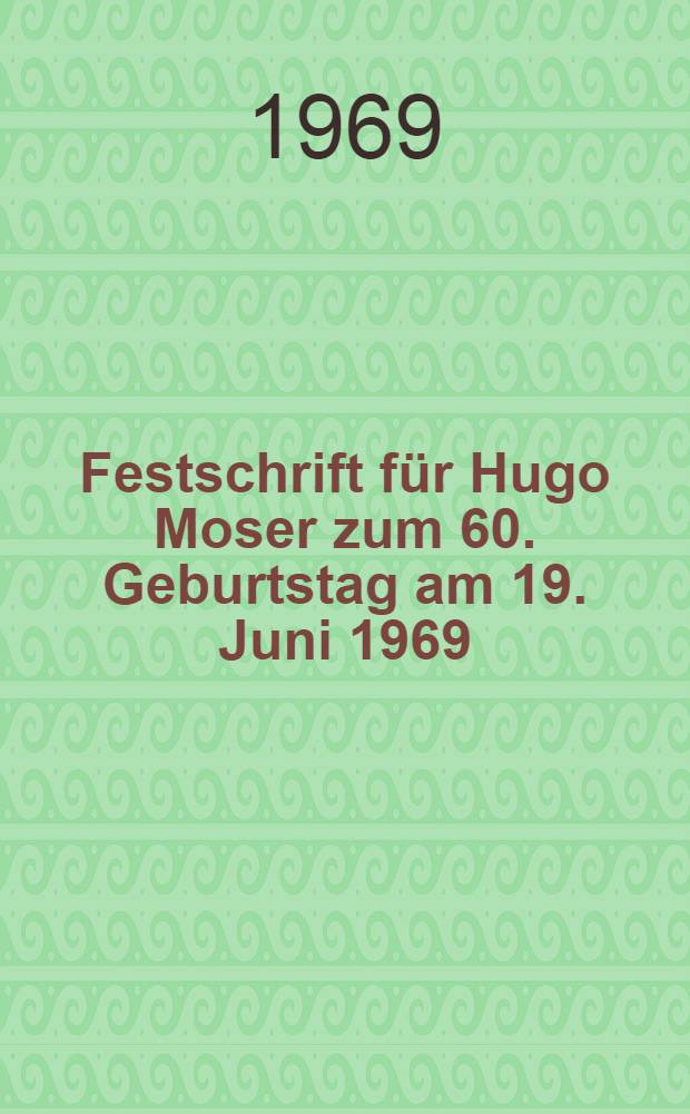 Festschrift für Hugo Moser zum 60. Geburtstag am 19. Juni 1969