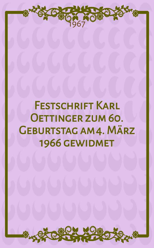 Festschrift Karl Oettinger zum 60. Geburtstag am 4. März 1966 gewidmet