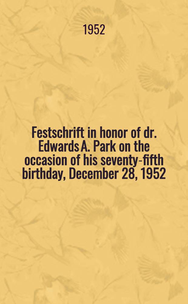 Festschrift in honor of dr. Edwards A. Park on the occasion of his seventy-fifth birthday, December 28, 1952 : Symposium