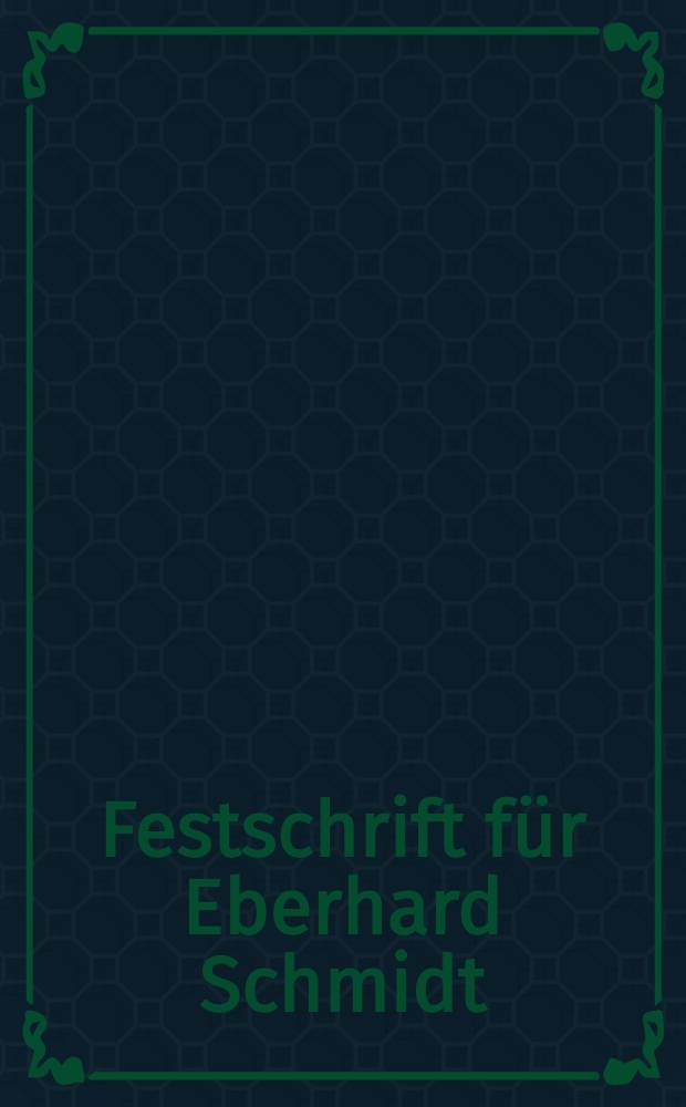 Festschrift für Eberhard Schmidt : Zum 70. Geburtstag