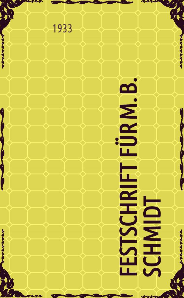 ... Festschrift f&uuml;r M. B. Schmidt