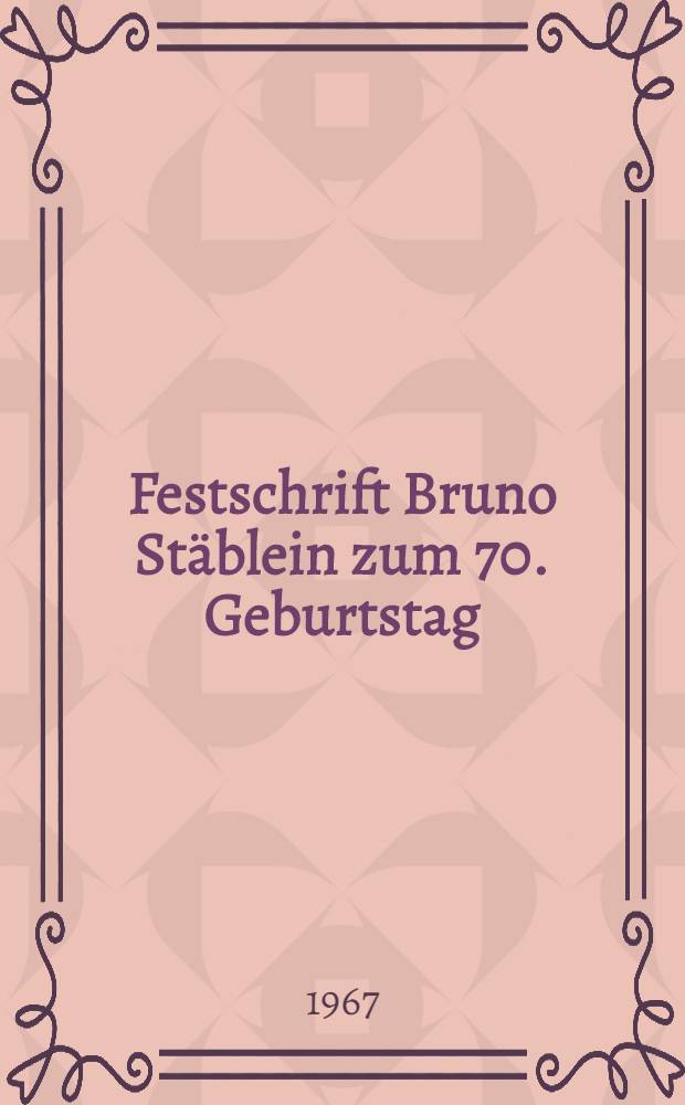 Festschrift Bruno Stäblein zum 70. Geburtstag