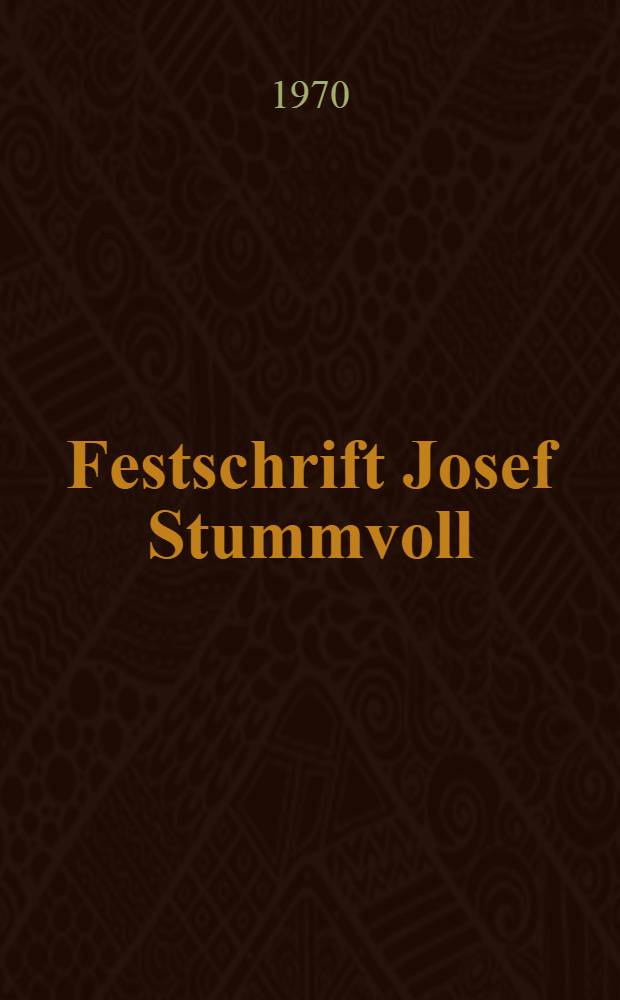Festschrift Josef Stummvoll : Dem Generaldirector der Österreichischen Nationalbibliothek zum 65. Geburtstag 19 Aug. 1967 dargebracht von seinen Freunden und Mitarbeiten Im Auftrag der Gesellschaft der Freunde der Österreichischen Nationalbibliothek. T. 2