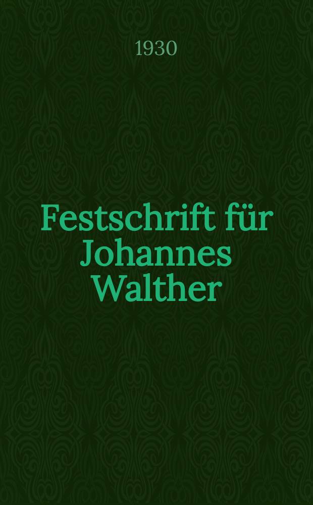 Festschrift für Johannes Walther : Gemeinsam mit den Sekretären Rudolf Disselhorst und Emil Abderhalden