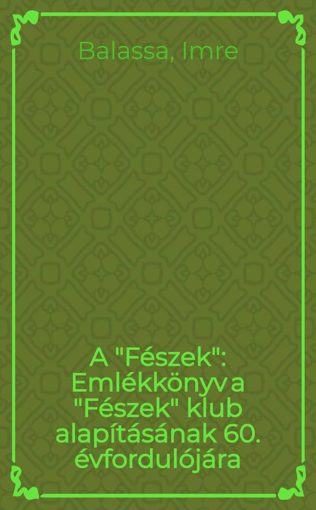 A "Fészek" : Emlékkönyv a "Fészek" klub alapításának 60. évfordulójára
