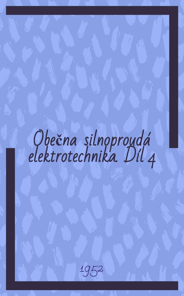 Obečna silnoproudá elektrotechnika. Díl 4