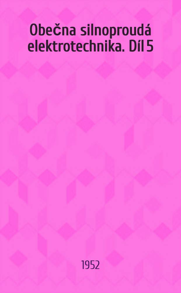 Obečna silnoproudá elektrotechnika. Díl 5