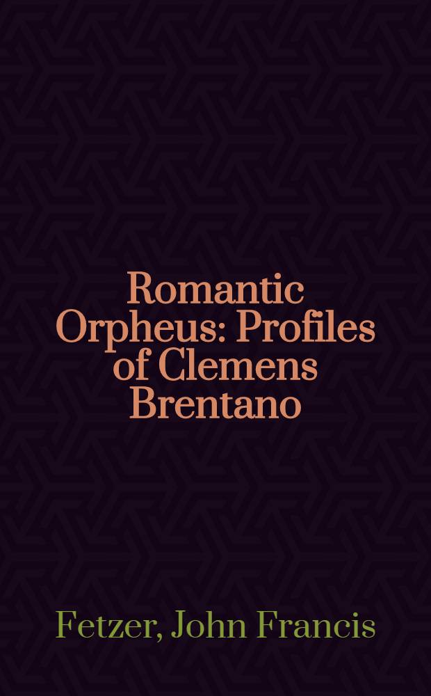 Romantic Orpheus : Profiles of Clemens Brentano