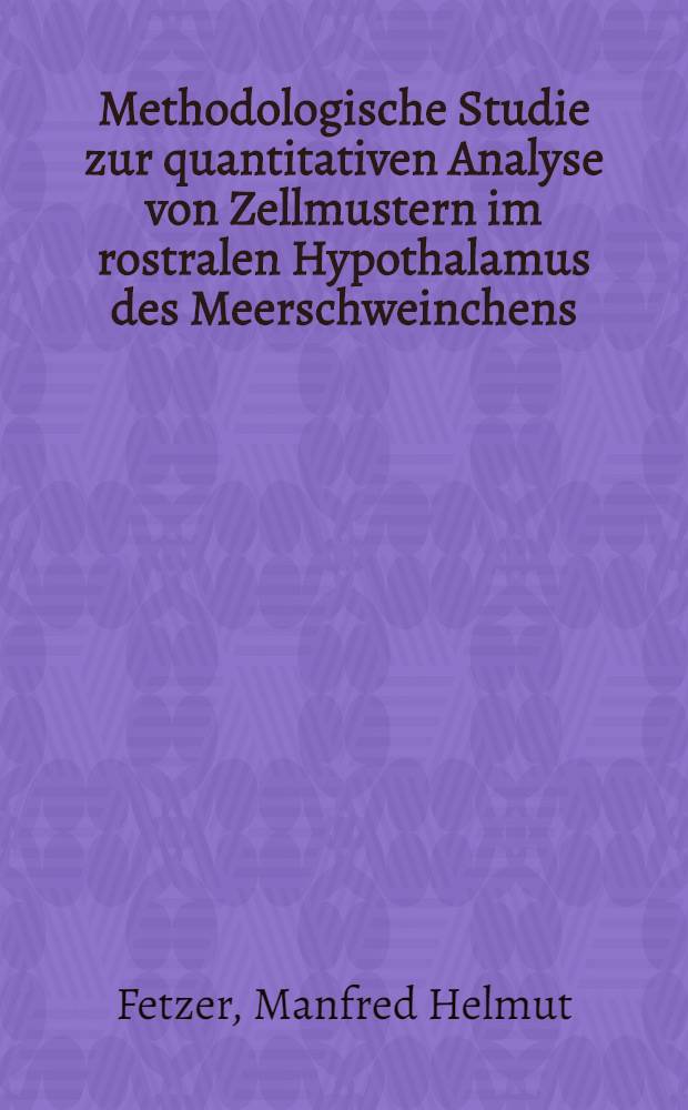 Methodologische Studie zur quantitativen Analyse von Zellmustern im rostralen Hypothalamus des Meerschweinchens : Inaug.-Diss
