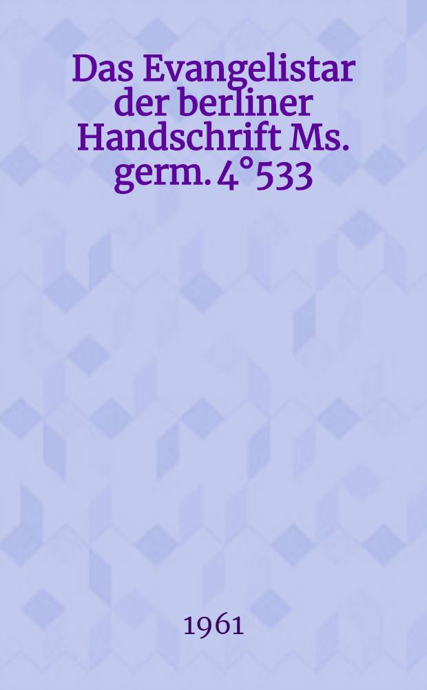 Das Evangelistar der berliner Handschrift Ms. germ. 4°533
