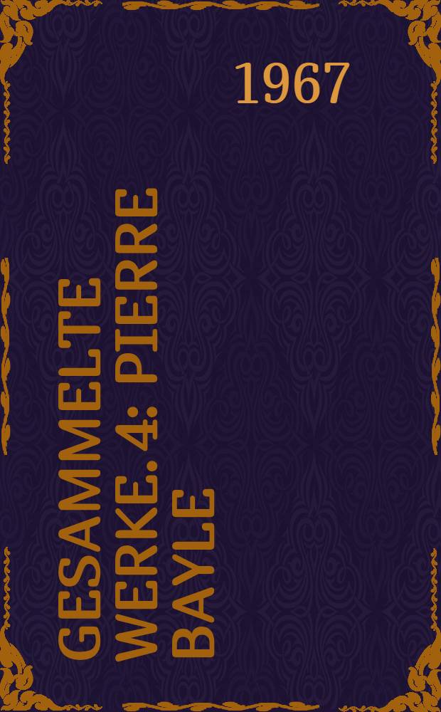 Gesammelte Werke. 4 : Pierre Bayle