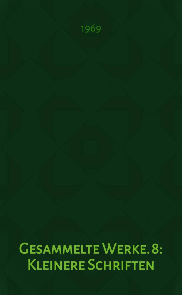 Gesammelte Werke. 8 : Kleinere Schriften
