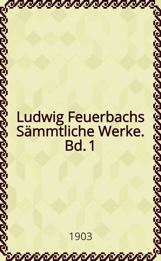 Ludwig Feuerbachs Sämmtliche Werke. Bd. 1 : Gedanken über Tod und Unsterblichkeit