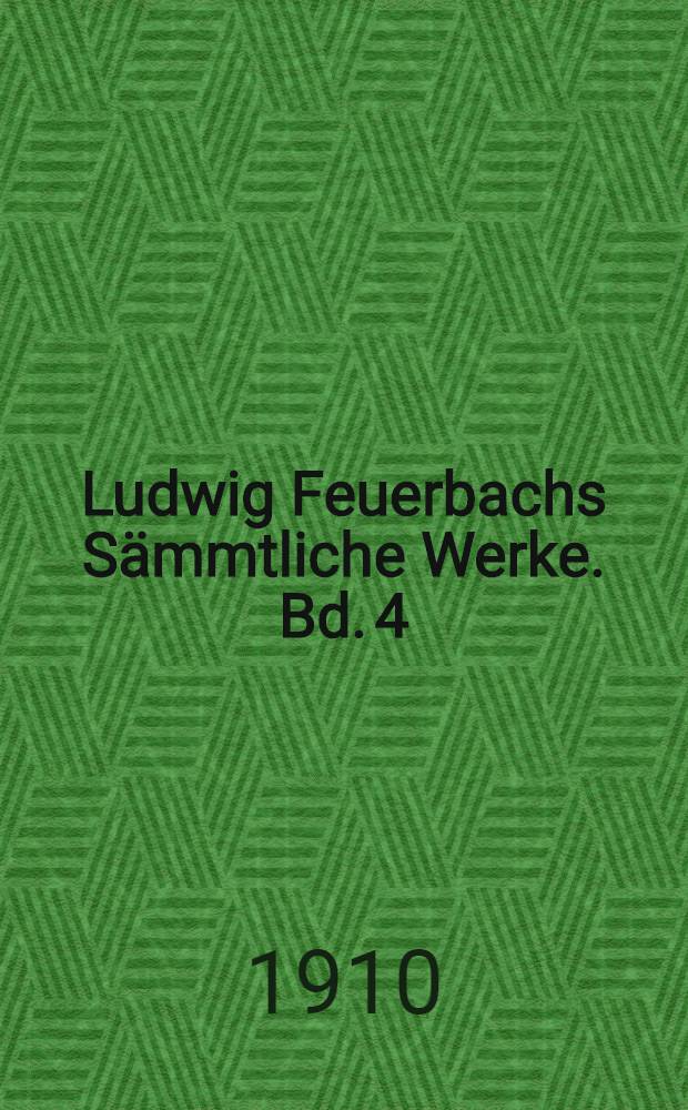 Ludwig Feuerbachs Sämmtliche Werke. Bd. 4 : Darstellung, Entwicklung und Kritik der Leibniz'schen Philosophie