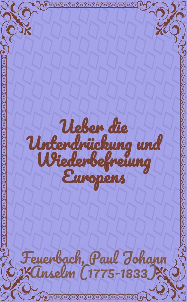 Ueber die Unterdrückung und Wiederbefreiung Europens