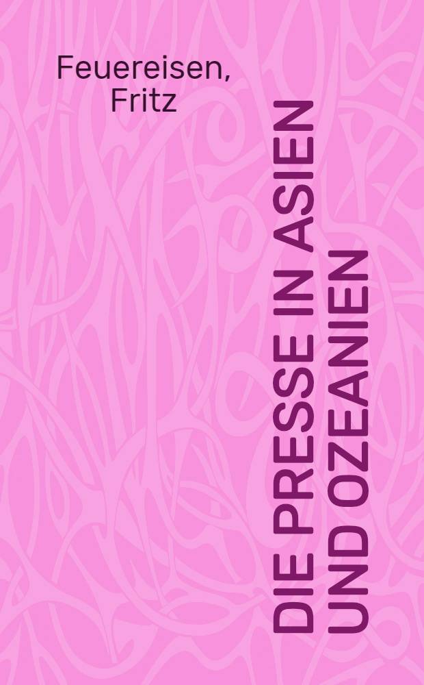 Die Presse in Asien und Ozeanien = The press in Asia and Oceania : Ein Handbuch für Wirtschaft und Werbung