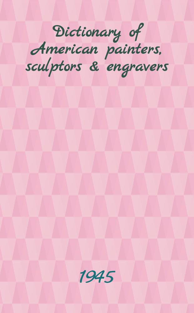 Dictionary of American painters, sculptors & engravers