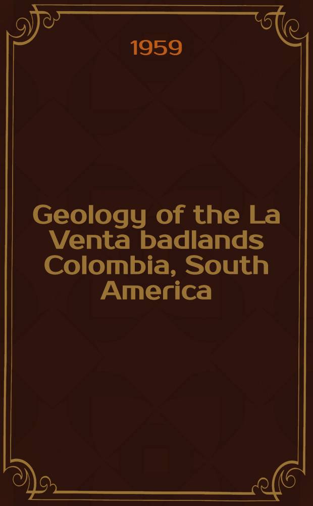 Geology of the La Venta badlands Colombia, South America