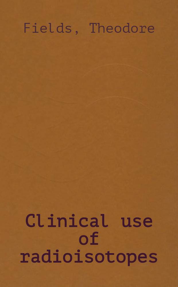 Clinical use of radioisotopes : A manual of technique