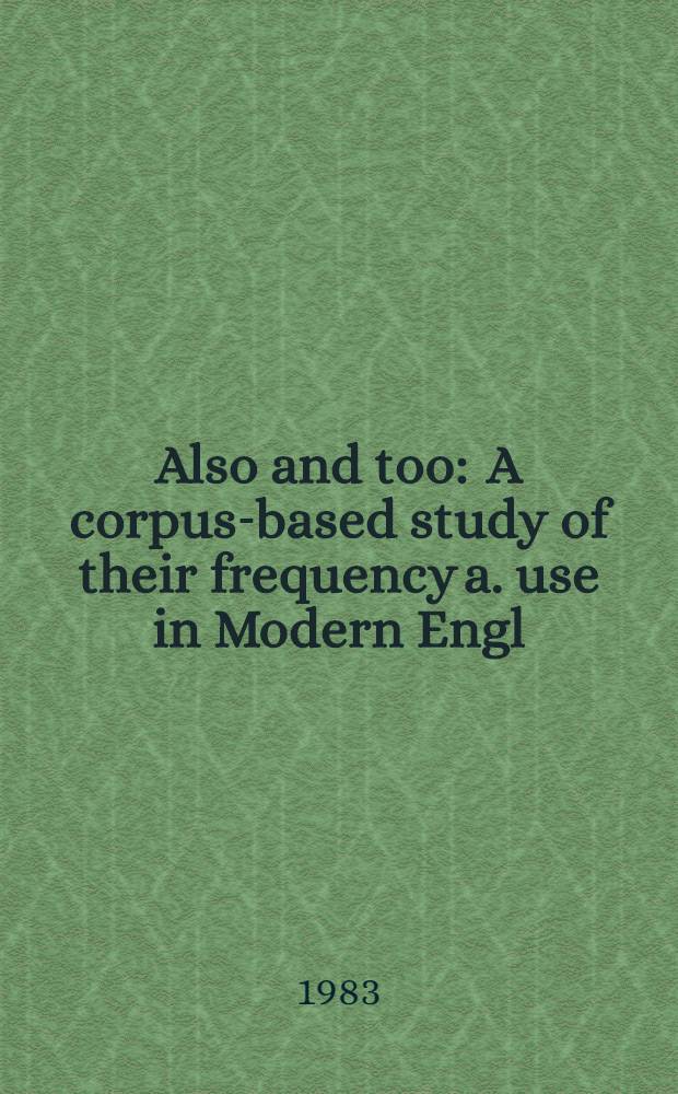 Also and too : A corpus-based study of their frequency a. use in Modern Engl