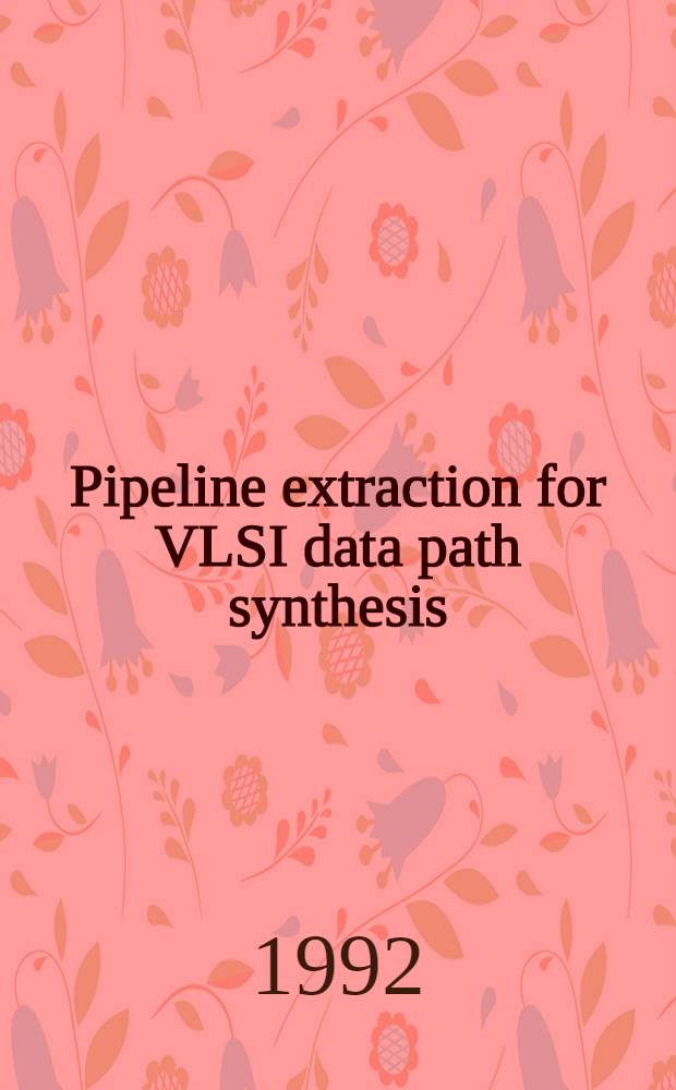 Pipeline extraction for VLSI data path synthesis : Akad. avh