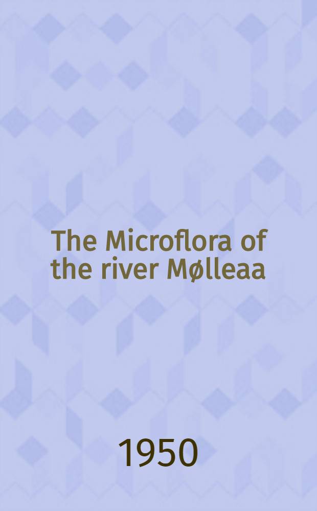 The Microflora of the river M&oslash;lleaa : With special reference to the relation of the benthal algae to pollution