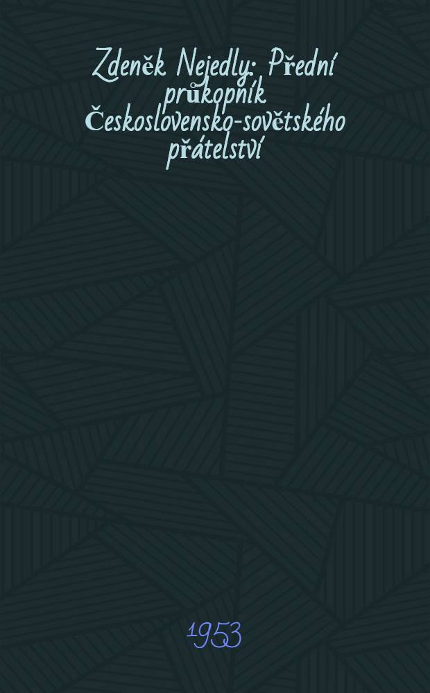 Zdeněk Nejedly : Přední průkopník Československo-sovětského přátelství