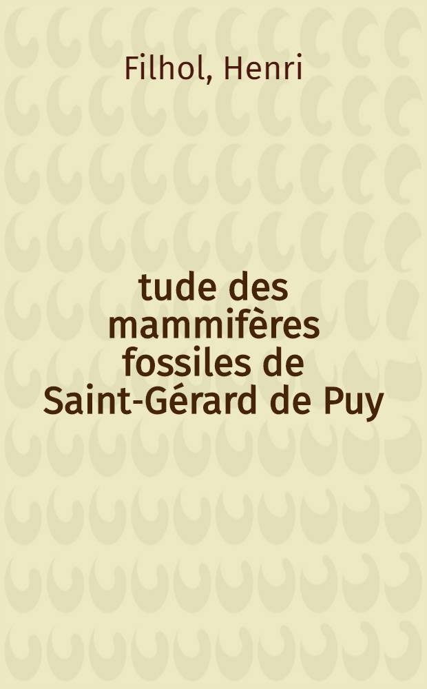 &Eacute;tude des mammif&egrave;res fossiles de Saint-G&eacute;rard de Puy (Allier)