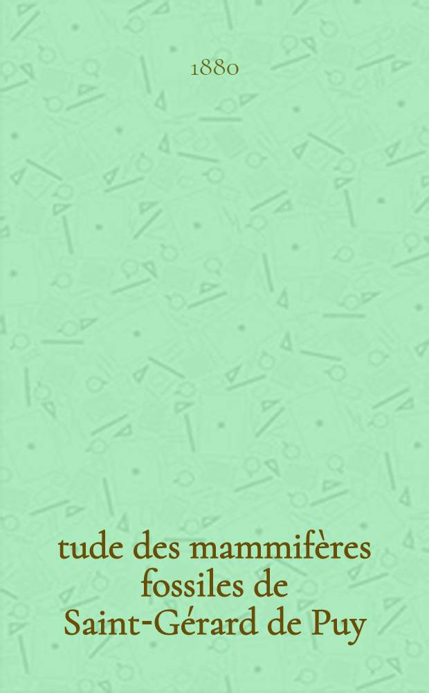 Étude des mammifères fossiles de Saint-Gérard de Puy (Allier). P. 2