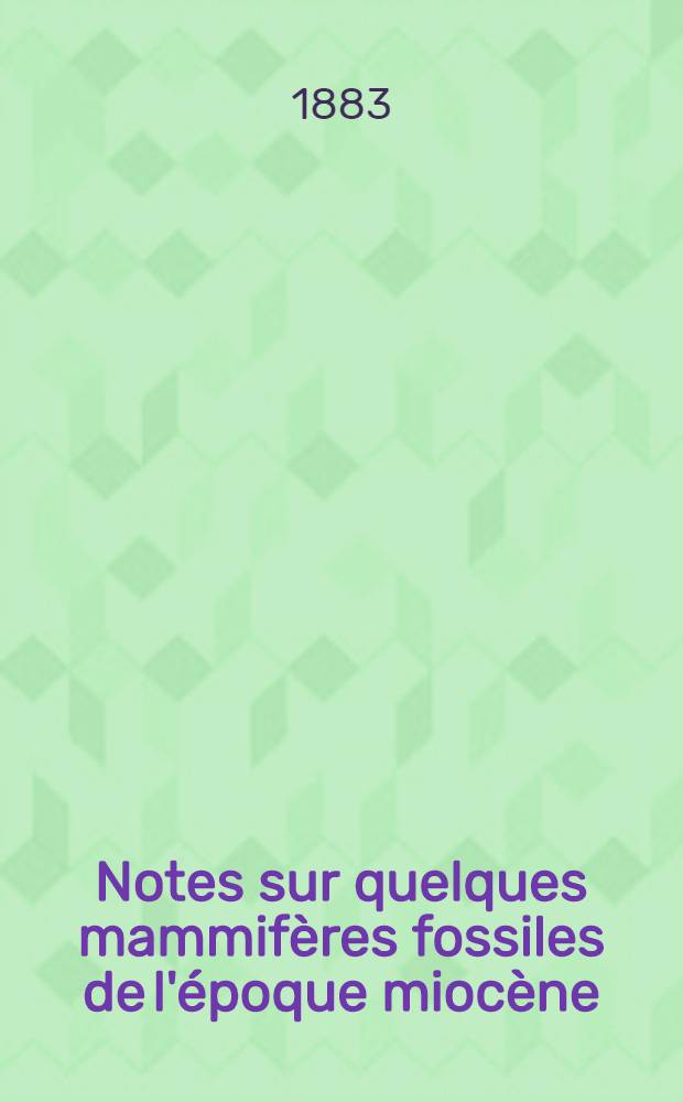 Notes sur quelques mammifères fossiles de l'époque miocène