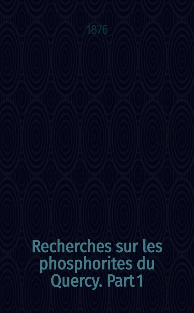 Recherches sur les phosphorites du Quercy. [Part 1]