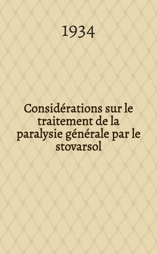 Considérations sur le traitement de la paralysie générale par le stovarsol : Travail de la Clinique neurologique-service de M. le prof. Roger : Thèse