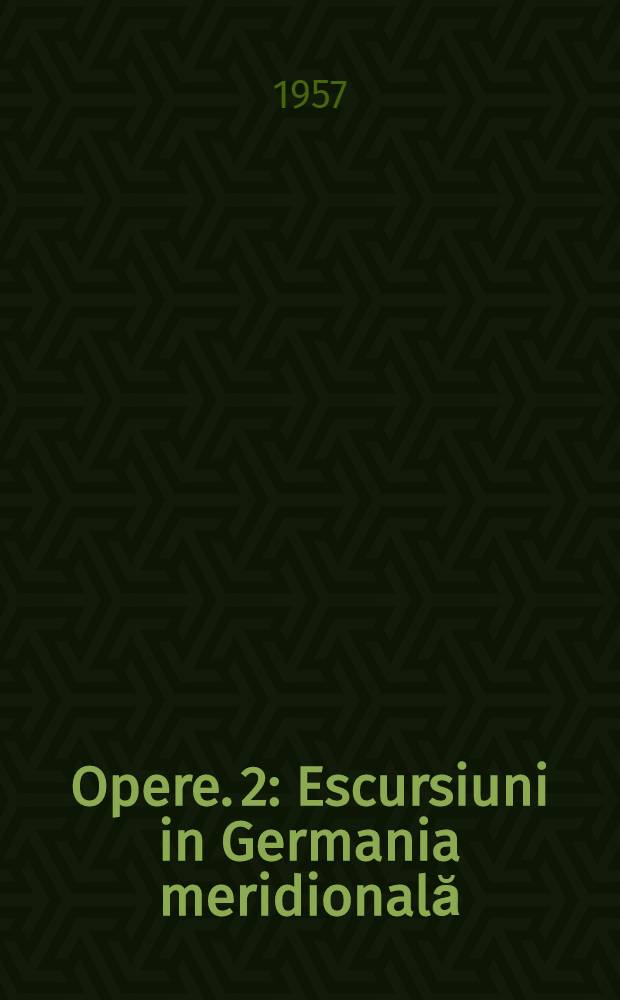 Opere. [2] : [Escursiuni in Germania meridională ; Cronici muzicale ; Biografii muzicale ; Cronici dramatice]