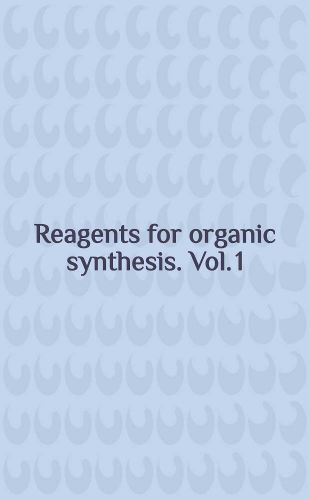 Reagents for organic synthesis. [Vol. 1]