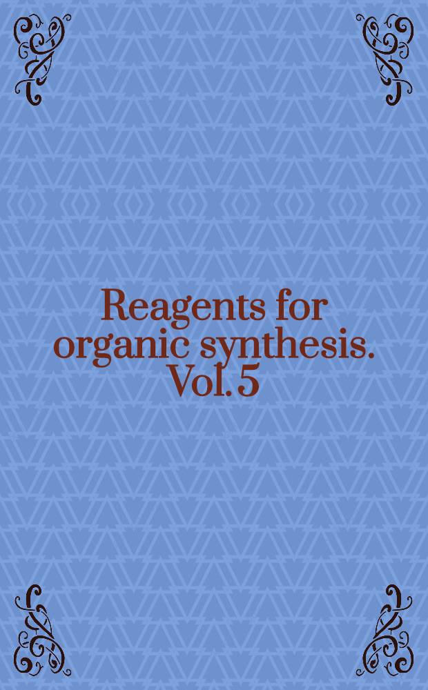 Reagents for organic synthesis. Vol. 5